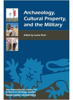 Archaeology, Cultural Property, and the Military 