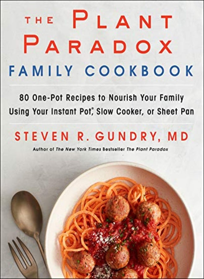 The Plant Paradox Family Cookbook: 80 One-Pot Recipes to Nourish Your Family Using Your Instant Pot,