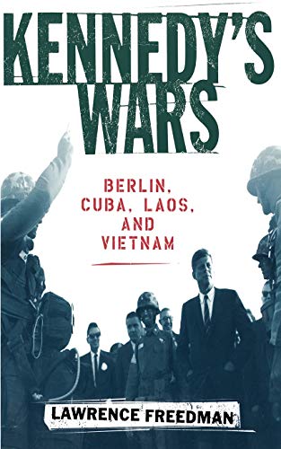 Kennedys Wars Berlin Cuba Laos And Vietnam 