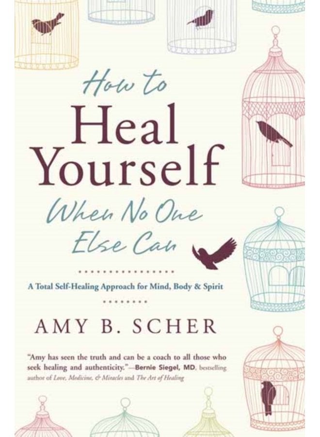 How to Heal Yourself When No One Else Can A Total Self Healing Approach for Mind Body and Spirit - Paperback