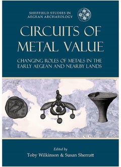 Circuits of Metal Value: Changing Roles of Metals in the Early Aegean and Nearby Lands  - Image 1