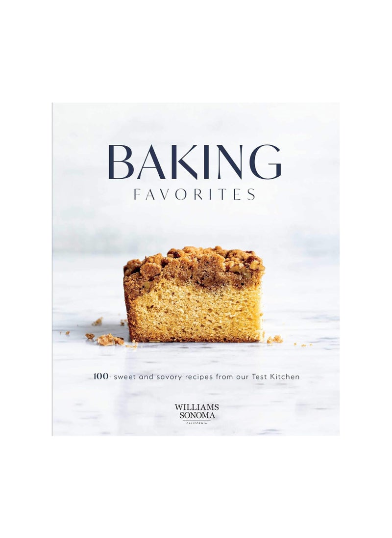 Baking Favorites 100 Sweet and Savory Recipes from Our Test Kitchen 