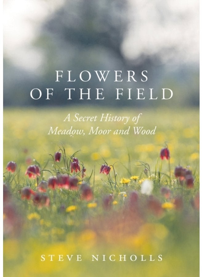 Flowers of the Field Meadow Moor and Woodland - Hardback