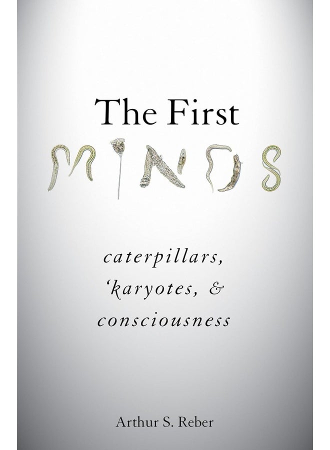 The First Minds: Caterpillars, Karyotes, and Consciousness