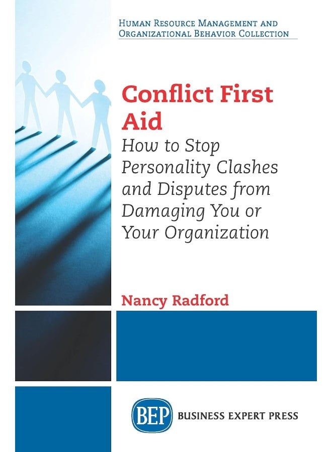 Conflict First Aid: How to Stop Personality Clashes and Disputes from Damaging You or Your Organization