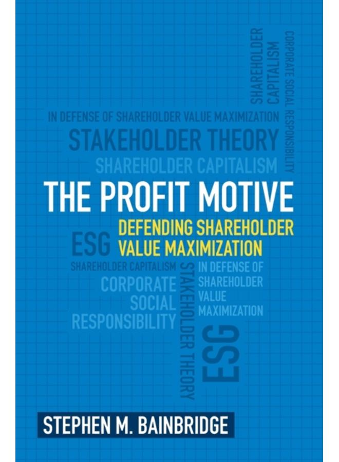 The Profit Motive : Defending Shareholder Value Maximization 
