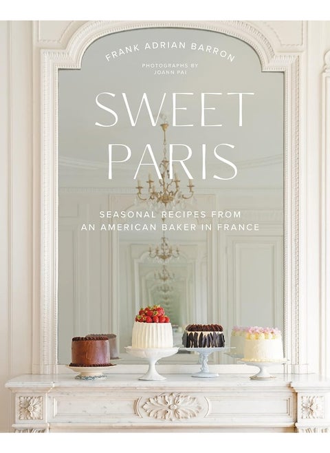 Sweet Paris: Seasonal Recipes from an American Baker in France