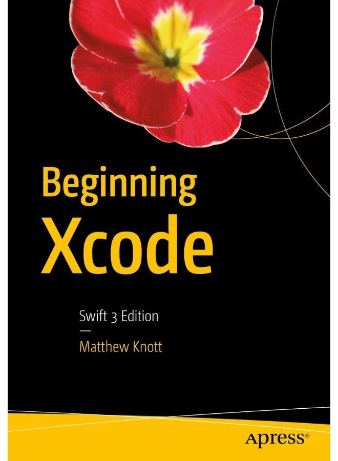 Beginning Xcode: Swift 3 Edition