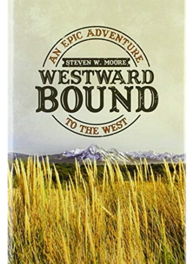 Westward Bound An Epic Adventure to the West - Hardback