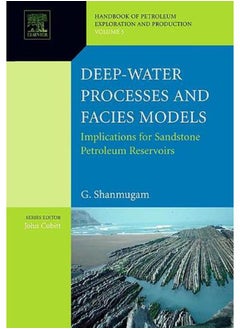 Deep-Water Processes and Facies Models: Implications for Sandstone Petroleum Reservoirs, Volume 5