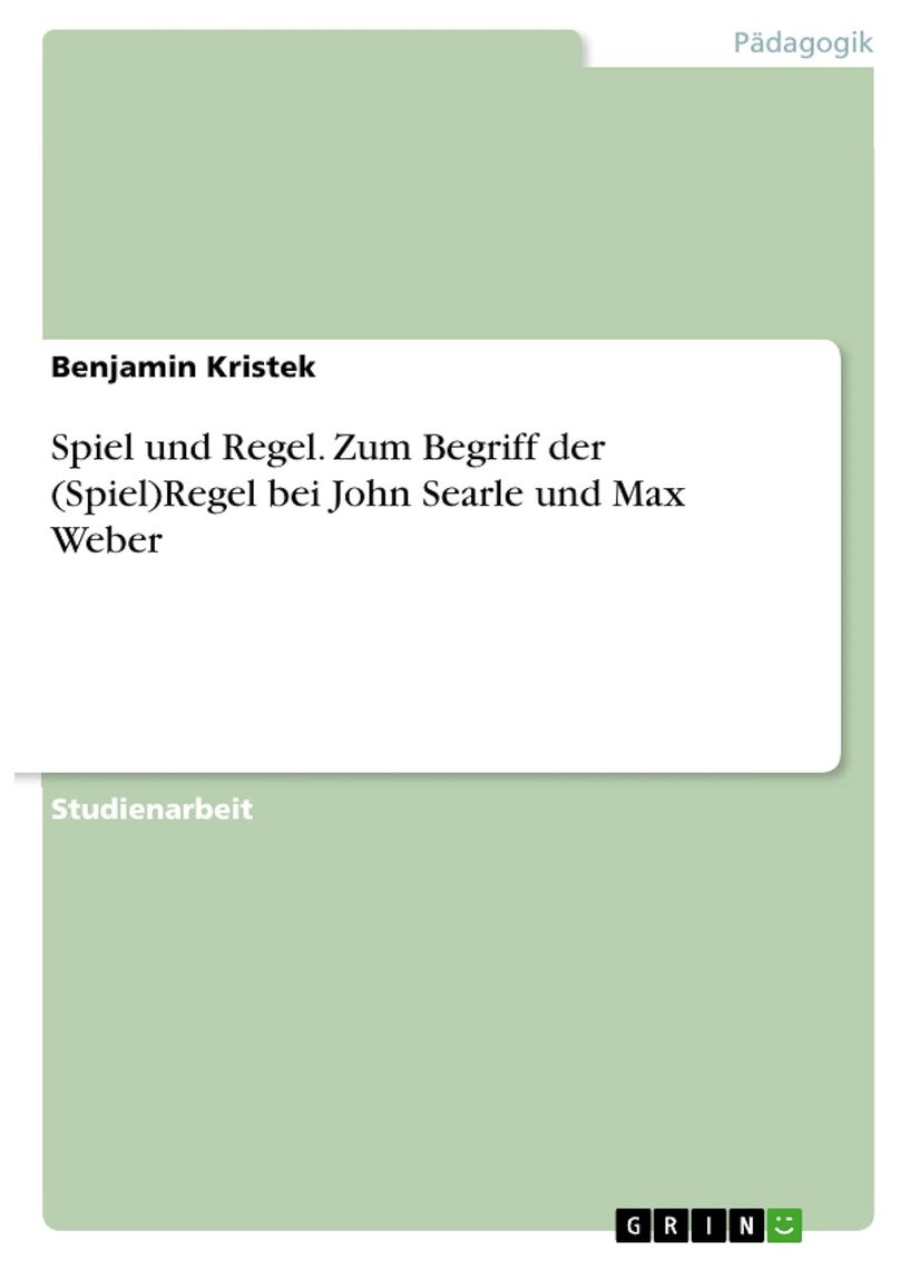 Spiel und Regel. Zum Begriff der (Spiel)Regel bei John Searle und Max Weber 