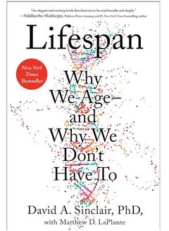 Lifespan Why we Age and Why we Don't Have To by David Sinclair: The Revolutionary Science 