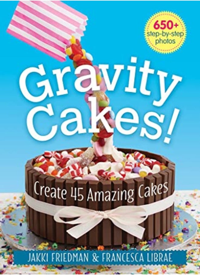 Gravity Cakes: Create 45 Amazing Cakes 