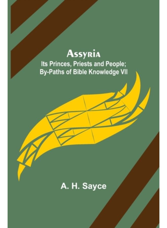 Assyria : Its Princes, Priests And People; By-Paths Of Bible Knowledge Vii - Paperback