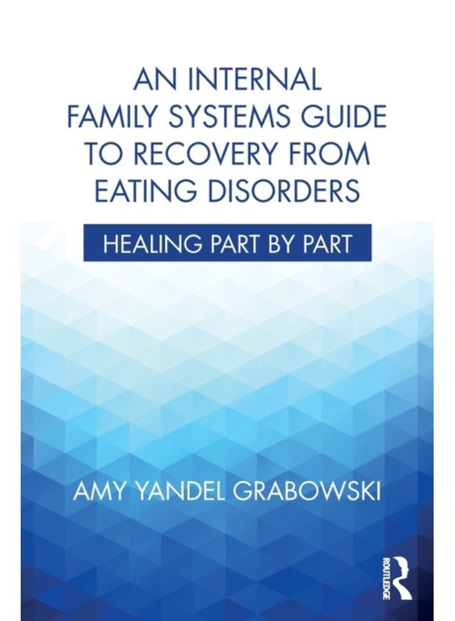 An Internal Family Systems Guide to Recovery from Eating Disorders Healing Part by Part - Paperback