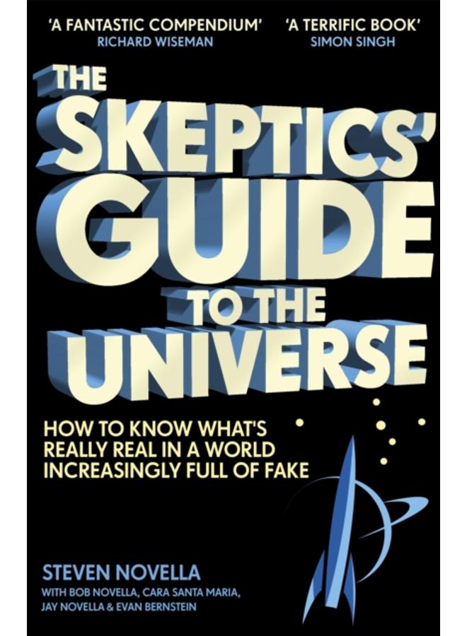 The Skeptics' Guide to the Universe : How To Know What's Really Real in a World Increasingly Full of Fake