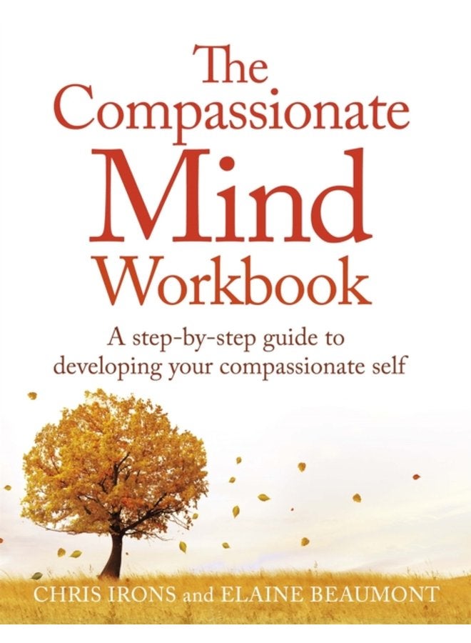 The Compassionate Mind Workbook A step by step guide to developing your compassionate self - Paperback