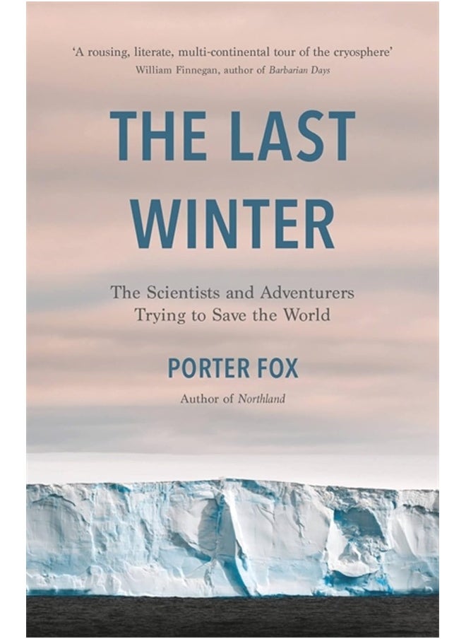 The Last Winter: The Scientists and Adventurers Trying to Save the World 