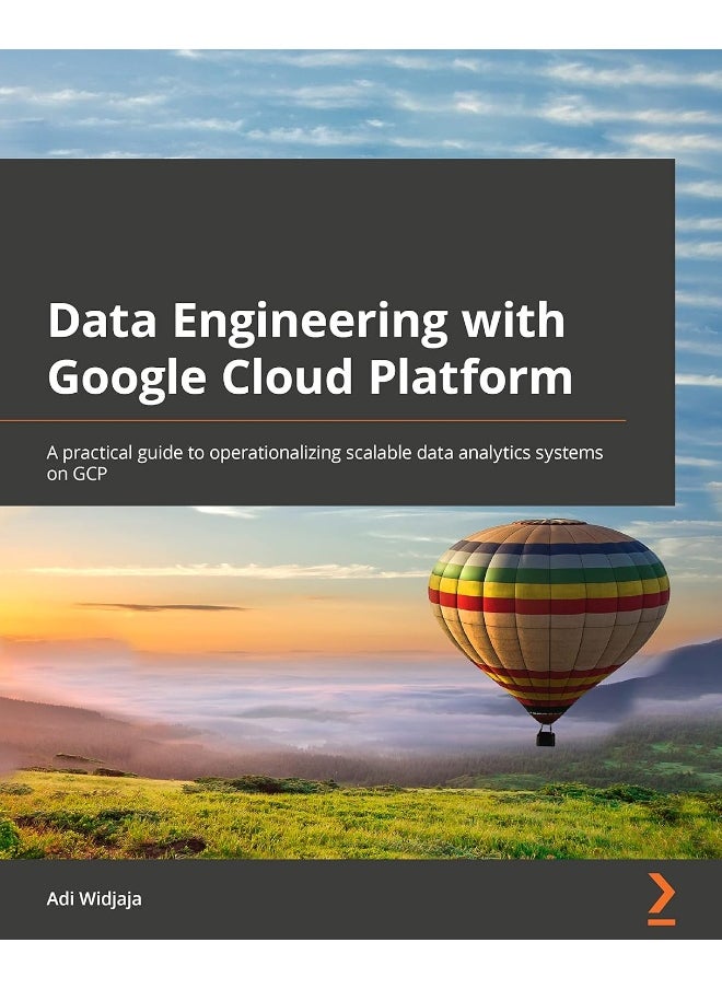 Packt Data Engineering with Google Cloud Platform: A practical guide to operationalizing scalable data analytics systems on GCP 