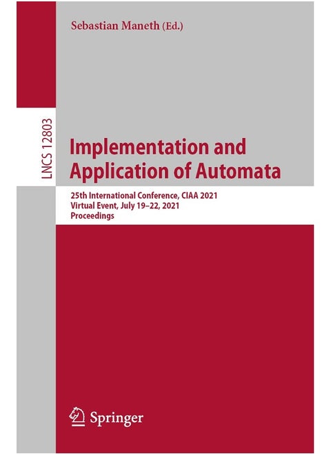 Implementation and Application of Automata: 25th International Conference, CIAA 2021, Virtual Event, July 19-22, 2021, Proceedings