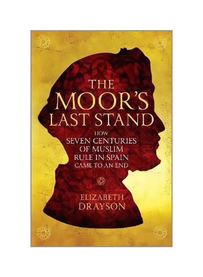 The Moor's Last Stand: How Seven Centuries Of Muslim Rule In Spain Came To An End
