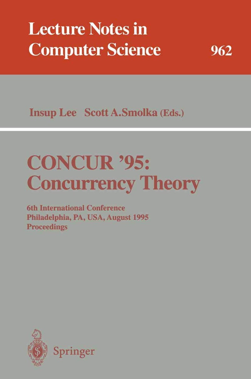 CONCUR '95 Concurrency Theory: 6th International Conference, Philadelphia, PA, USA, August 21 - 24, 1995. Proceedings