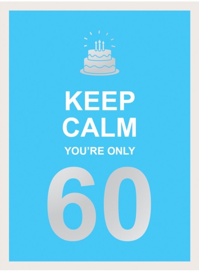 Keep Calm You re Only 60 Wise Words for a Big Birthday - Hardback