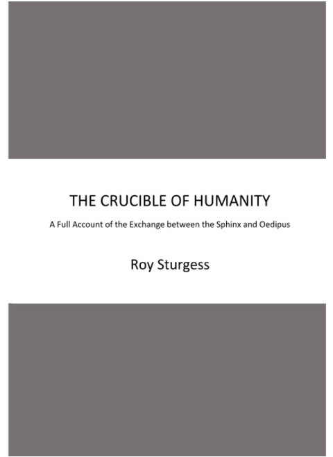 THE CRUCIBLE OF HUMANITY: A Full Account of the Exchange between the Sphinx and Oedipus