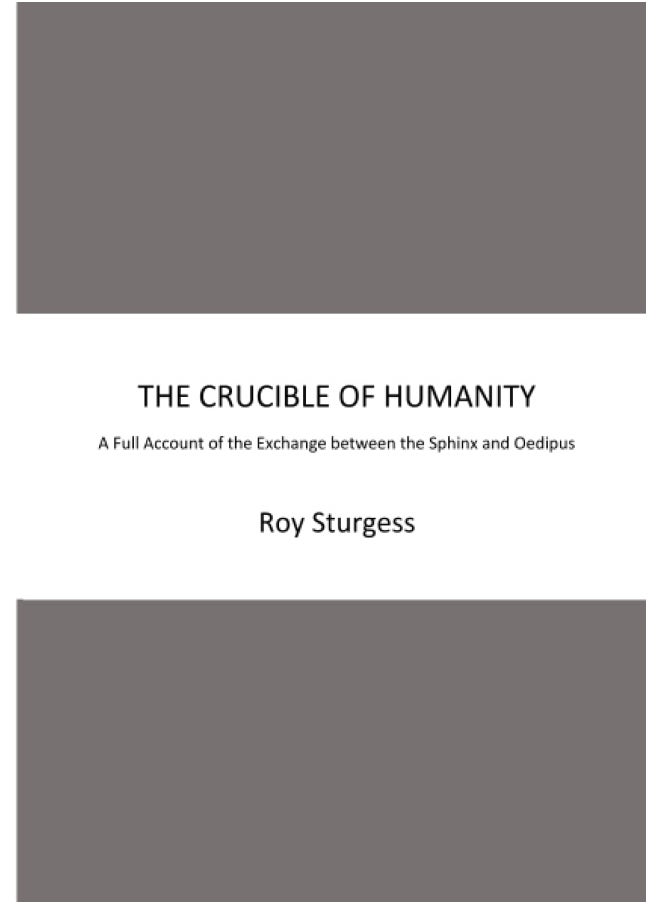 THE CRUCIBLE OF HUMANITY: A Full Account of the Exchange between the Sphinx and Oedipus