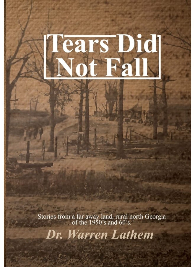 Tears Did Not Fall: Stories from a far away land, rural north Georgia of the 1950's and 60's. - Image 1