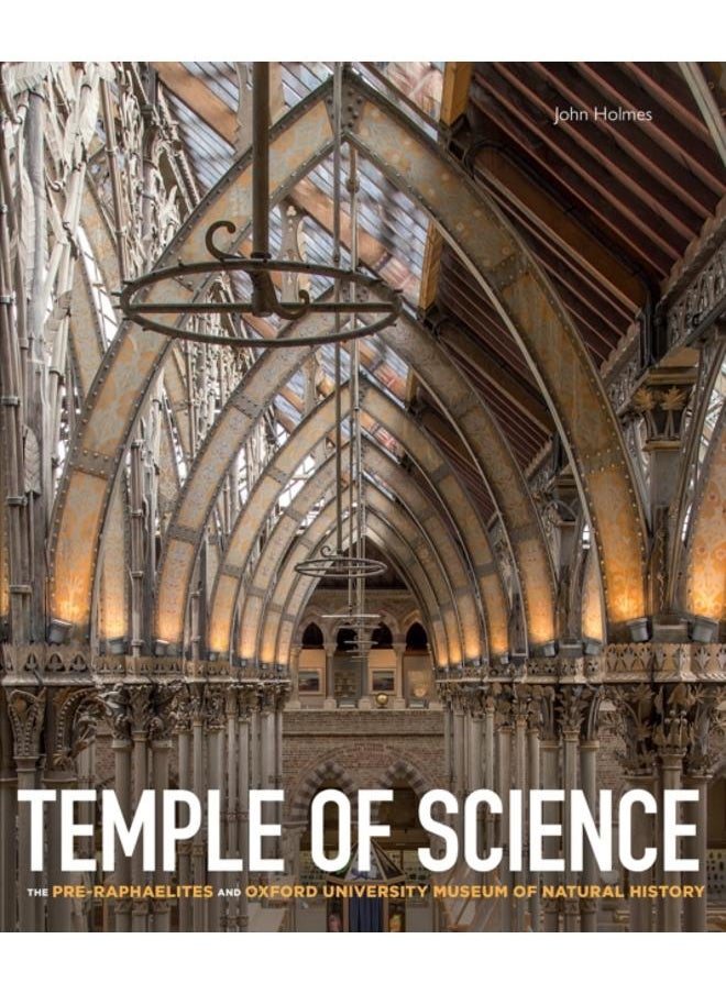 Temple of Science : The Pre-Raphaelites and Oxford University Museum of Natural History 