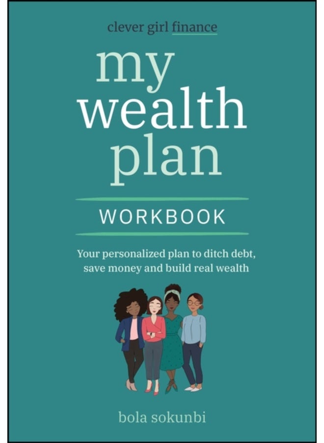 Clever Girl Finance My Wealth Plan Workbook : Your Personalized Plan to Ditch Debt, Save Money and Build Real Wealth 
