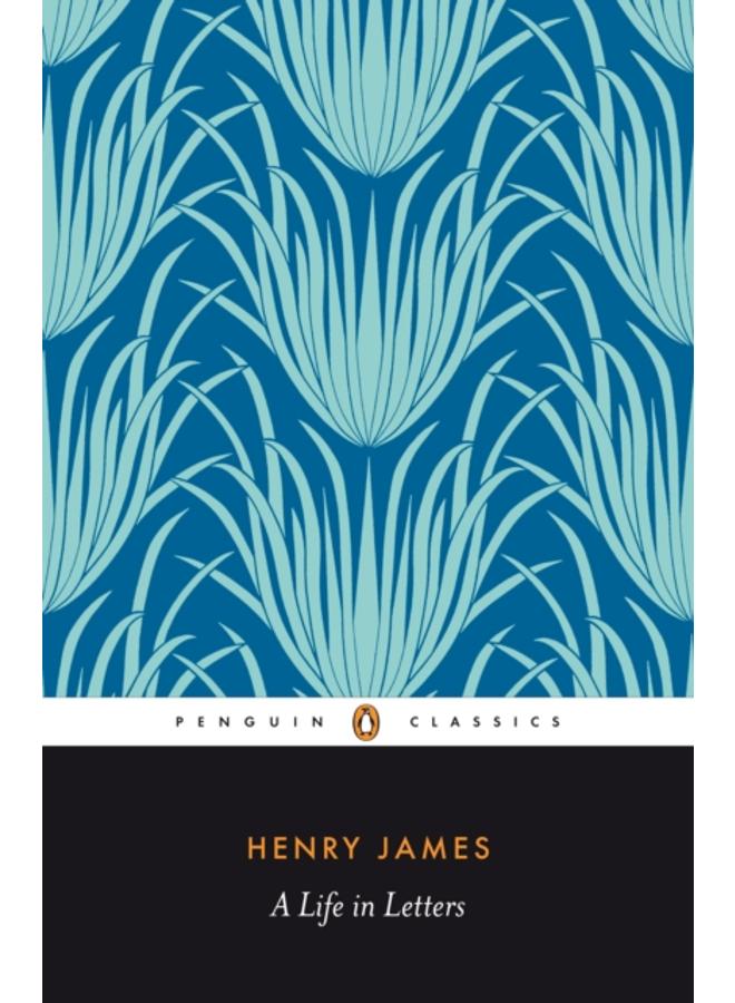 Henry James : A Life in Letters 