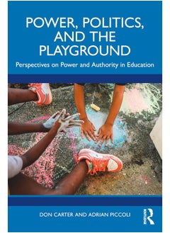 Power, Politics, and the Playground: Perspectives on Power and Authority in Education 