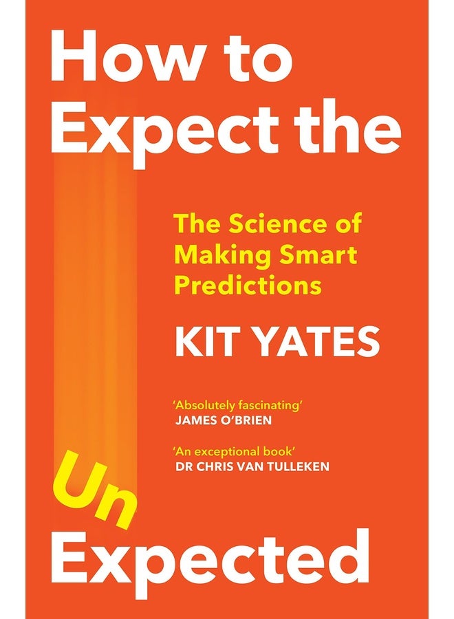 How to Expect the Unexpected: The Science of Making Smart Predictions