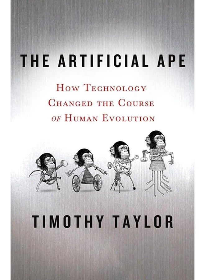 The Artificial Ape: How Technology Changed the Course of Human Evoluti - Image 1