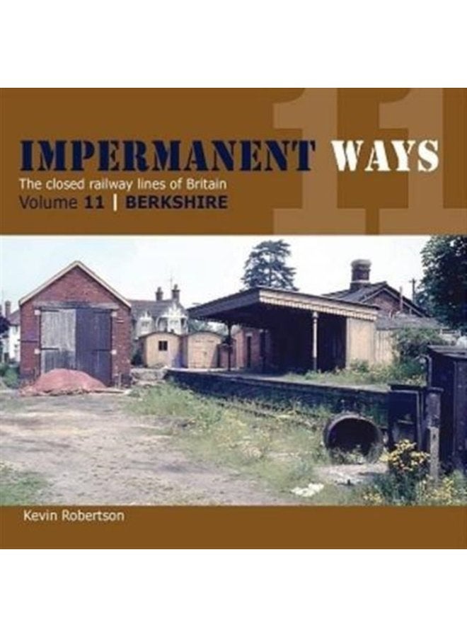 Impermanant Ways The Closed Railway Lines of Britain Berkshire Volume 11 - Paperback