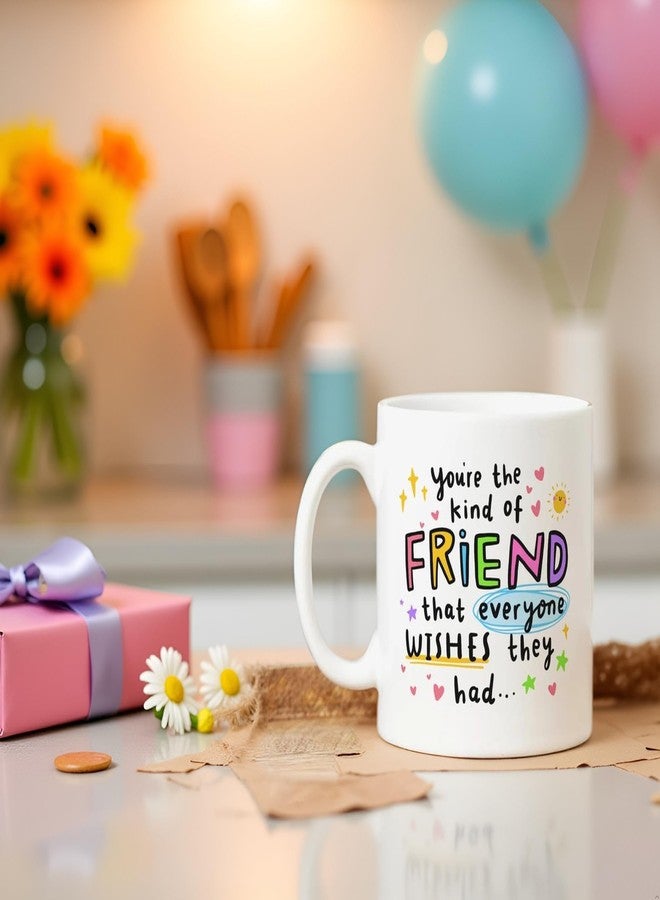 DAYS Friend Mug - You're The Kind of Friend That Everyone Wishes They Had Friendship Coffee Mug with Colorful Inspirational Quote, 11 oz, White Ceramic - Image 3