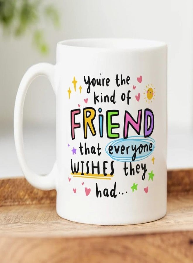 DAYS Friend Mug - You're The Kind of Friend That Everyone Wishes They Had Friendship Coffee Mug with Colorful Inspirational Quote, 11 oz, White Ceramic - Image 1