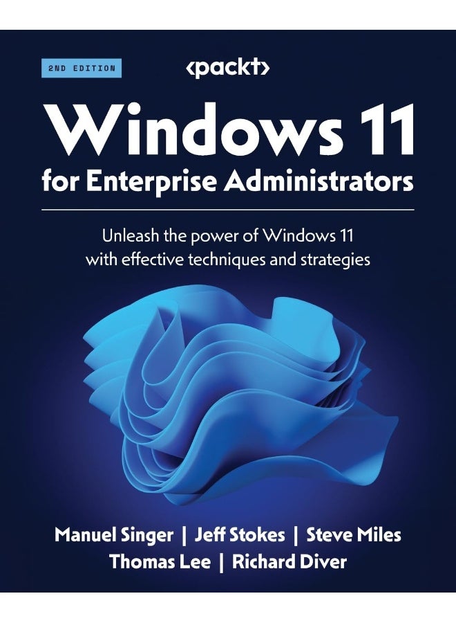 Packt Windows 11 for Enterprise Administrators - Second Edition: Unleash the power of Windows 11 with effective techniques and strategies 