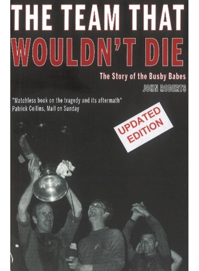 The Team That Wouldn't Die : The Story of the Busby Babes 