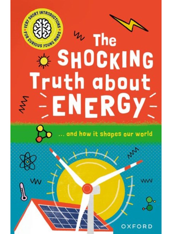 Very Short Introductions for Curious Young Minds: The Shocking Truth about Energy : and How it Shapes our World