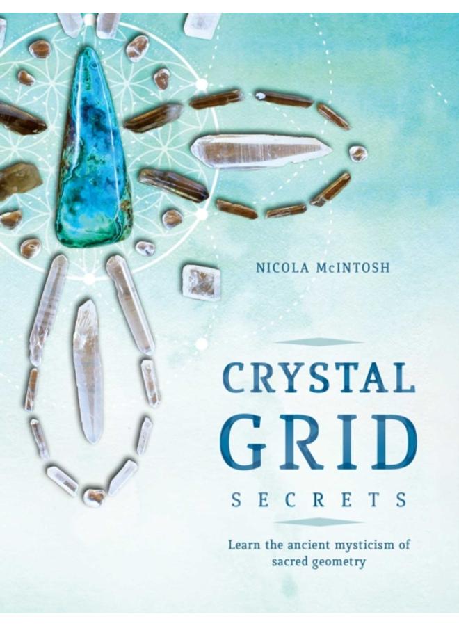 Crystal Grid Secrets : Learn the ancient mysticism of ancient geometry