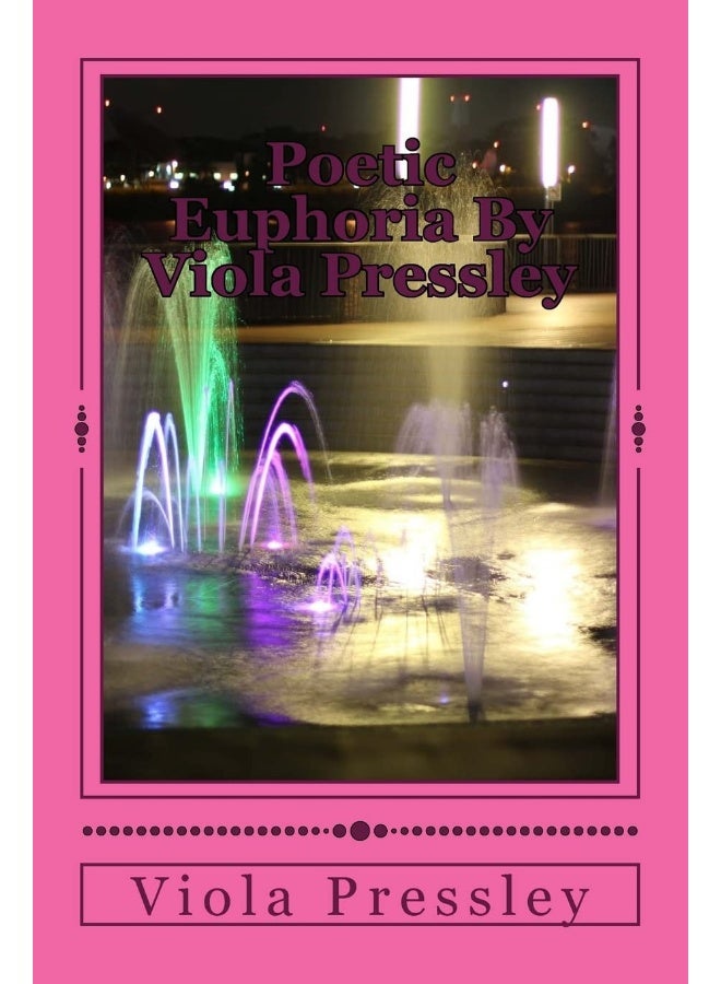 Poetic Euphoria By Viola Pressley: Golden Expressions - Volume I