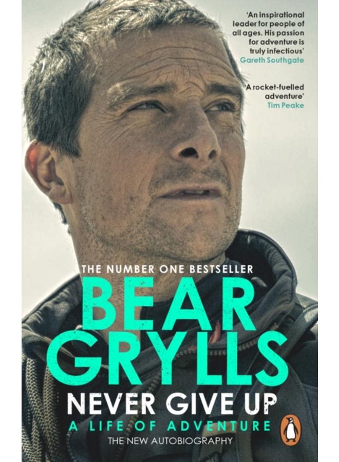 Never Give Up : A Life of Adventure, The Autobiography 