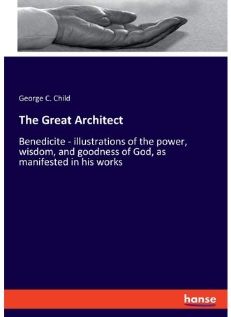 The Great Architect: Benedicite - illustrations of the power, wisdom, and goodness of God, as manifested in his works - pzsku/Z0DFEEFB946DBA43FB236Z/45/1749032324/db7441e6-b026-4f1a-9752-22a1097c46ea