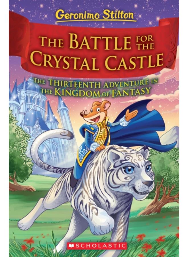 The Battle for Crystal Castle (Geronimo Stilton and the Kingdom of Fantasy #13) : 13