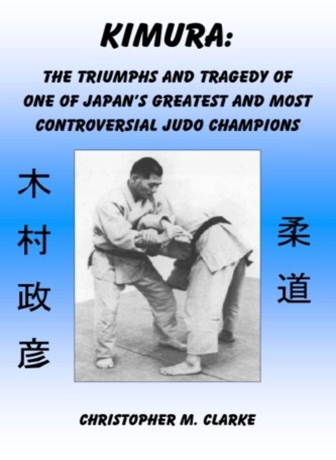 Kimura The Triumphs And Tragedy Of One Of Judos Greatest And Most Controversial Judo Champions by Clarke, Christopher M Paperback - pzsku/Z0E04A1FB5D2469294E92Z/45/_/1698837239/be63652f-ce49-4820-ac76-a36f44a3ca5a