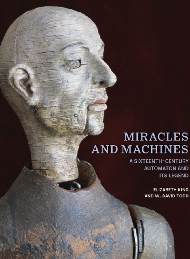 Miracles and Machines : A Sixteenth-Century Automaton and Its Legend 