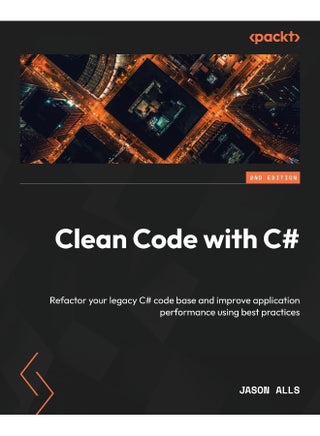 Packt Clean Code with C# - Second Edition: Refactor your legacy C# code base and improve application performance using best practices - pzsku/Z0E0A031742D709A3CA78Z/45/1748329132/3470f9ca-c713-4f57-8525-11fa04eb29c6